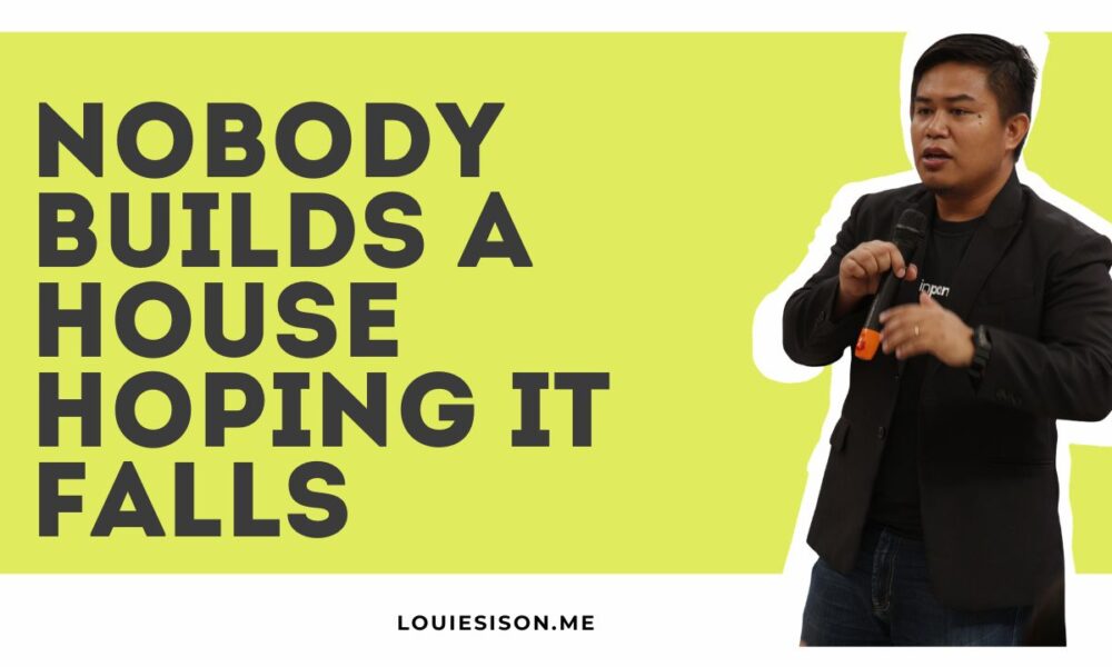 Nobody Builds a House Hoping It Falls