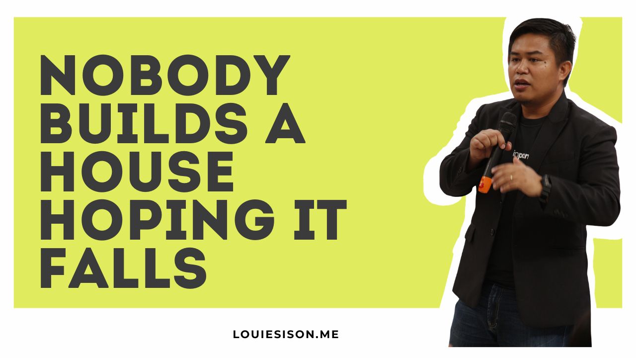 Nobody Builds a House Hoping It Falls