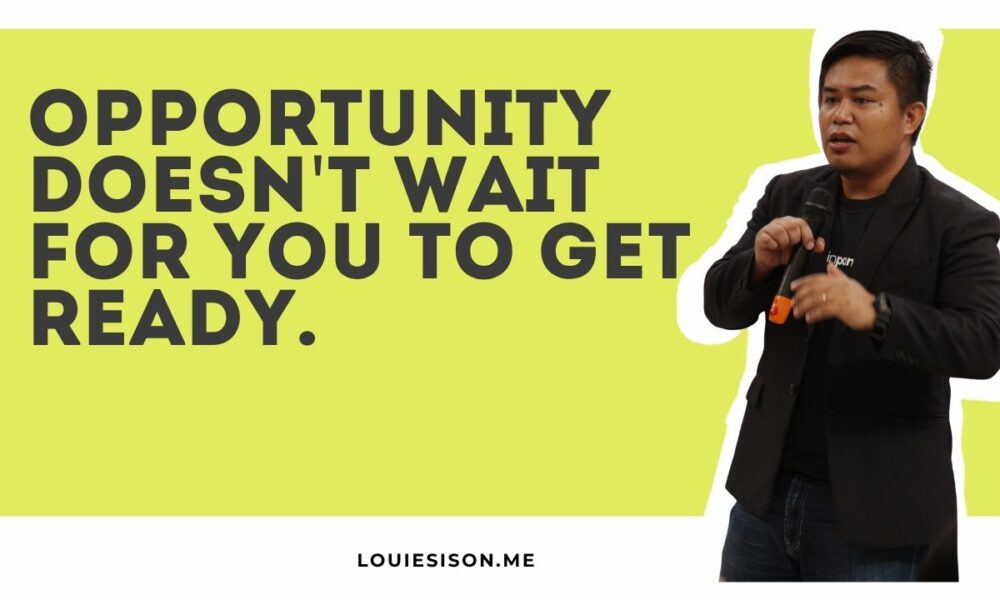 Opportunity Doesn't Wait for You to Get Ready