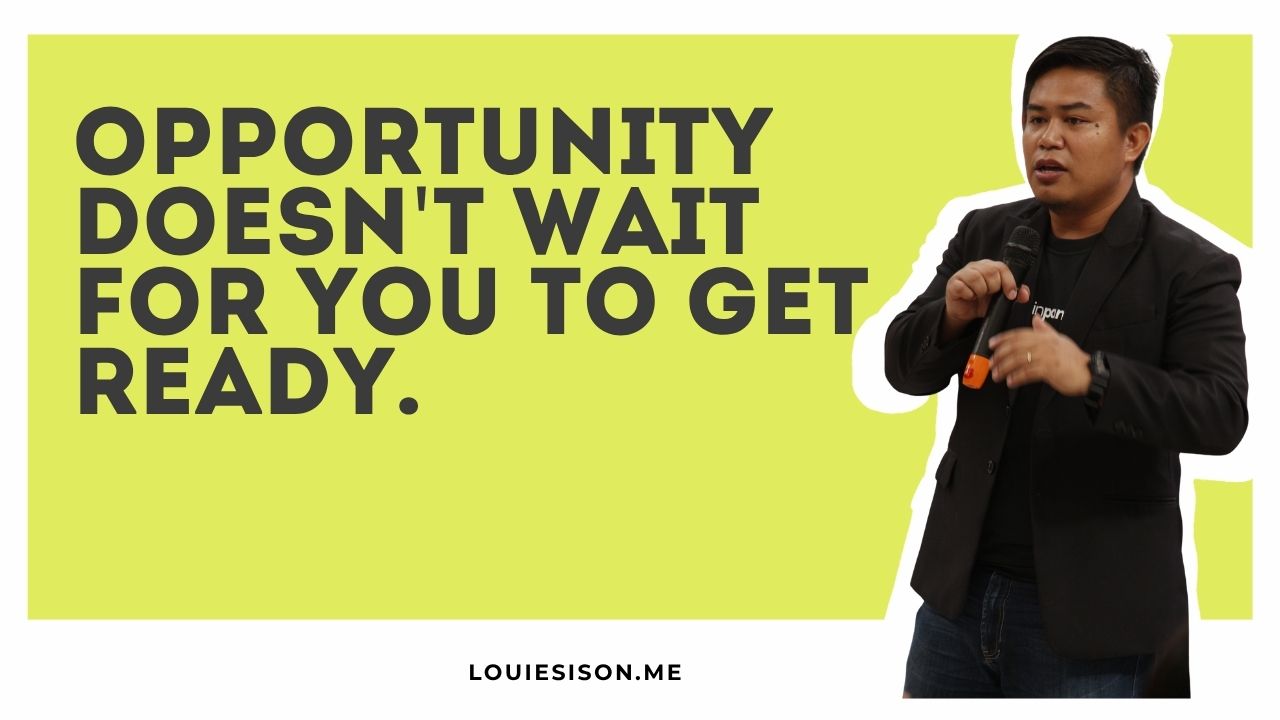 Opportunity Doesn't Wait for You to Get Ready