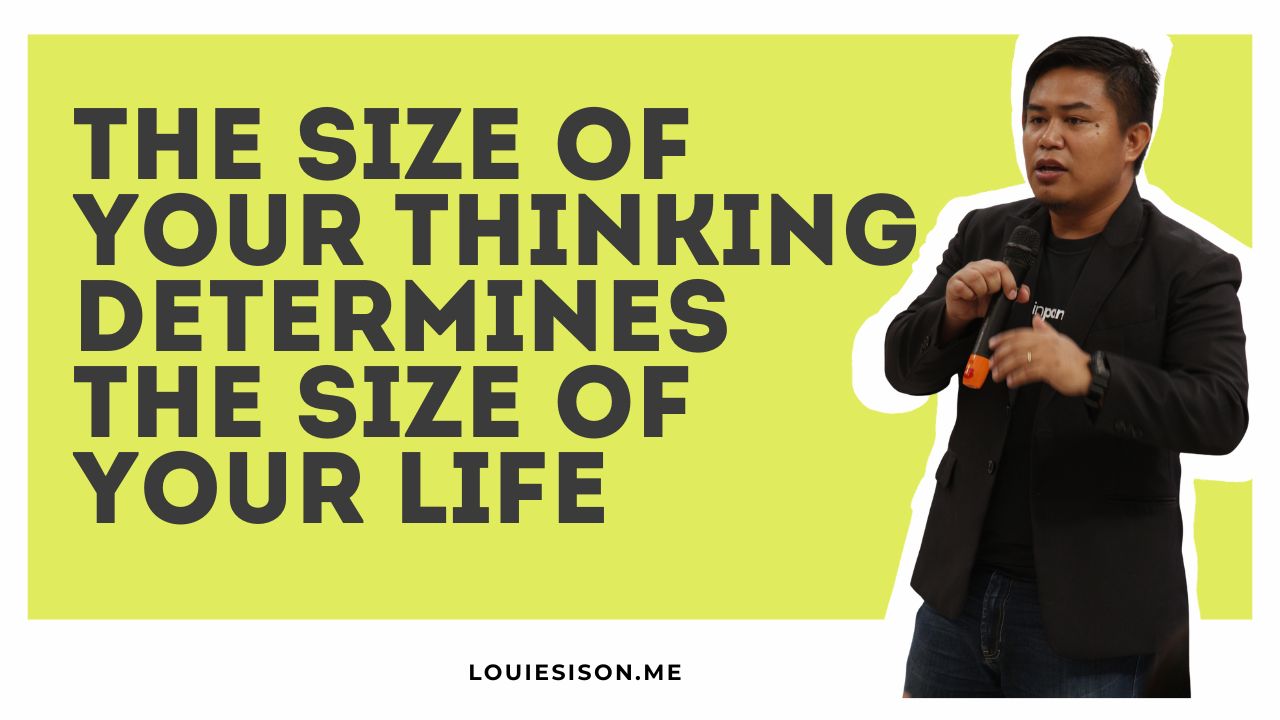 The Size of Your Thinking Determines the Size of Your Life