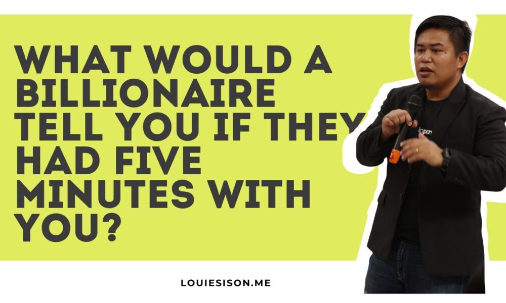 What Would a Billionaire Tell You If They Had Five Minutes With You?