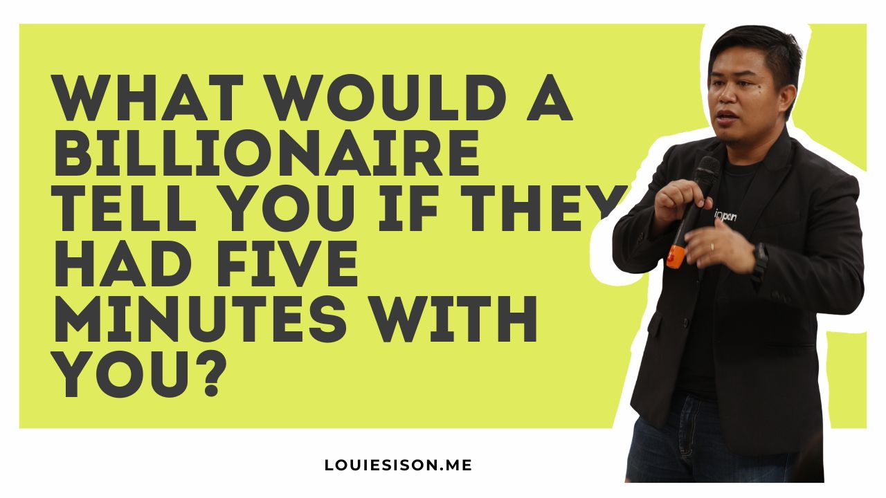 What Would a Billionaire Tell You If They Had Five Minutes With You?