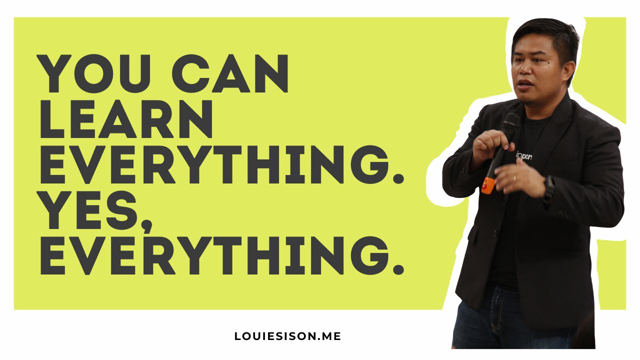 You Can Learn Everything. Yes, Everything.