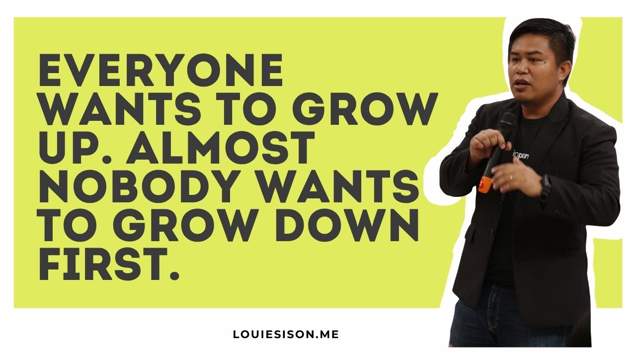 Everyone Wants to Grow Up. Almost Nobody Wants to Grow Down First.