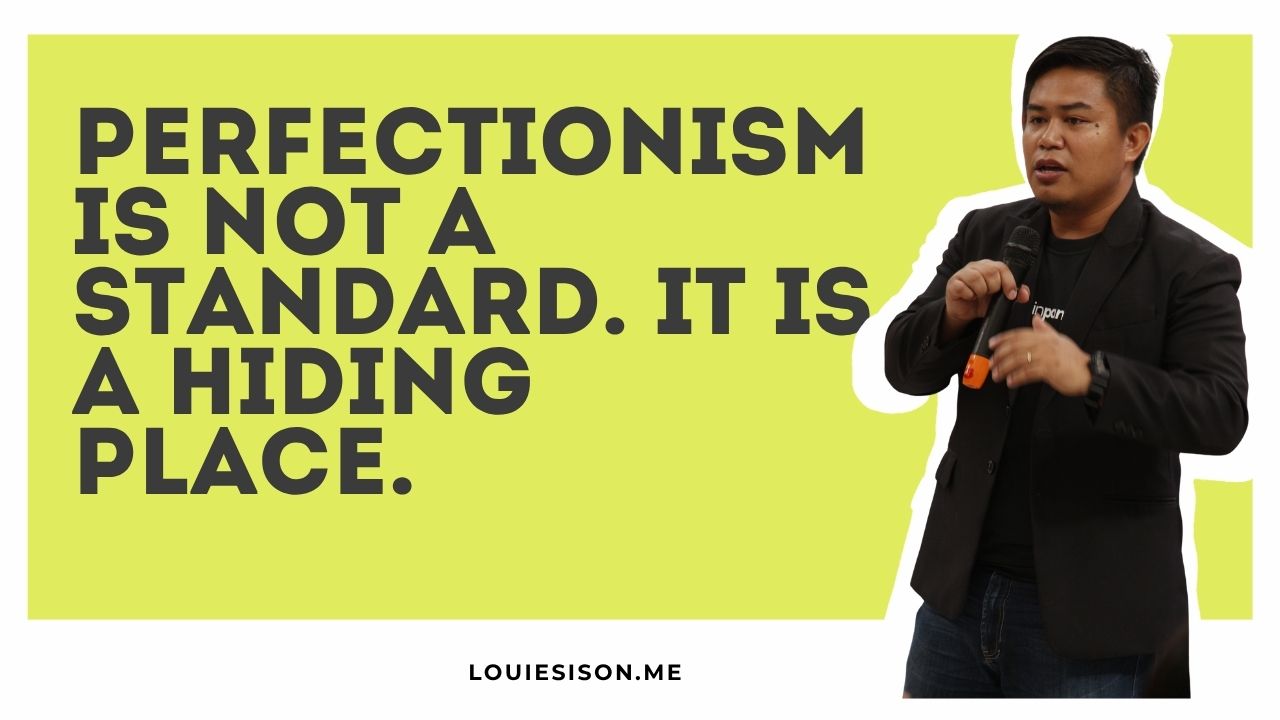 Perfectionism Is Not a Standard. It Is a Hiding Place.