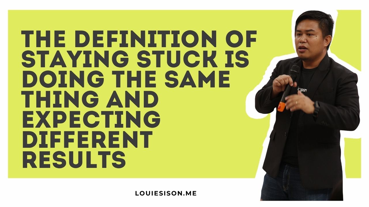 The Definition of Staying Stuck Is Doing the Same Thing and Expecting Different Results