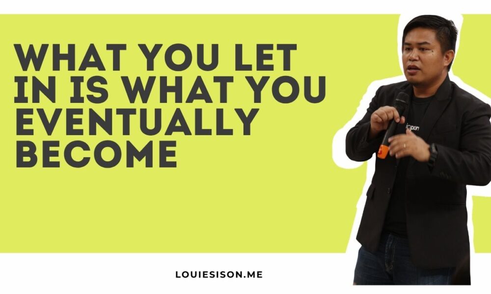 What You Let In Is What You Eventually Become