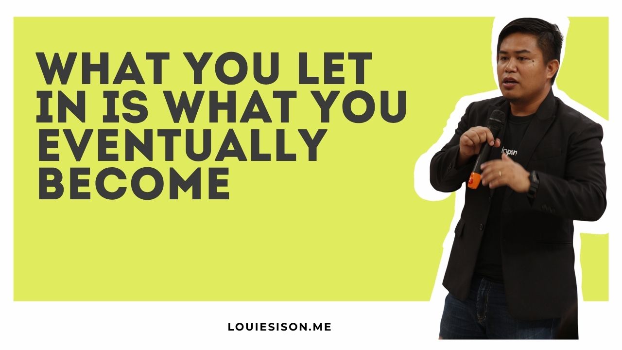 What You Let In Is What You Eventually Become