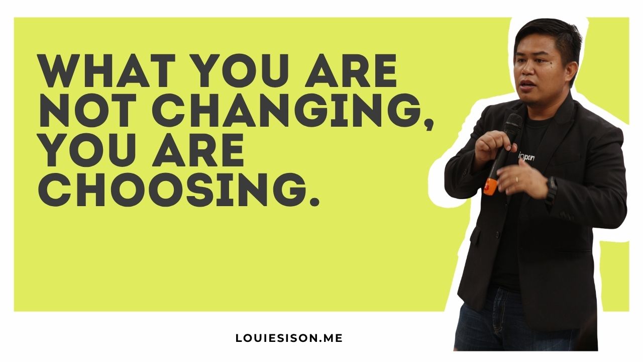 What you are not changing, you are choosing.